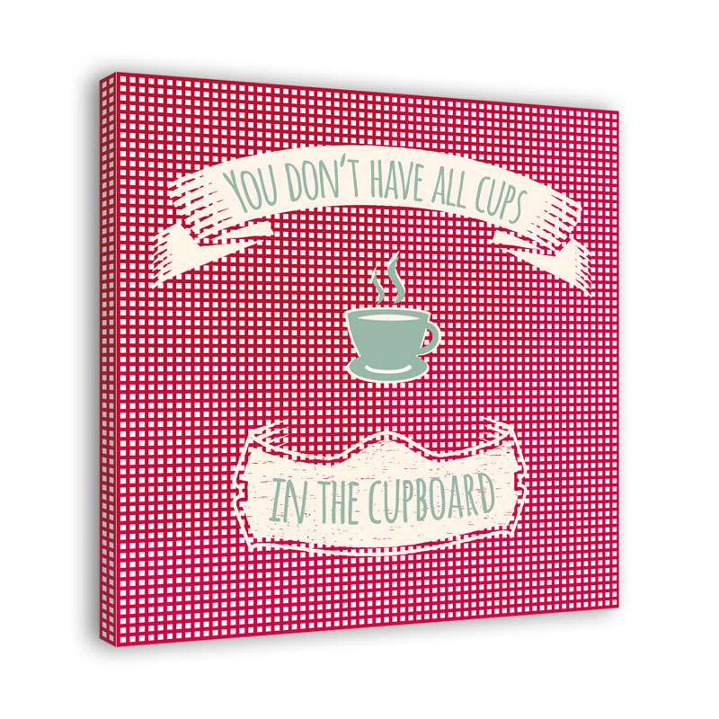 Spruch auf Leinwand - You dont have all cups